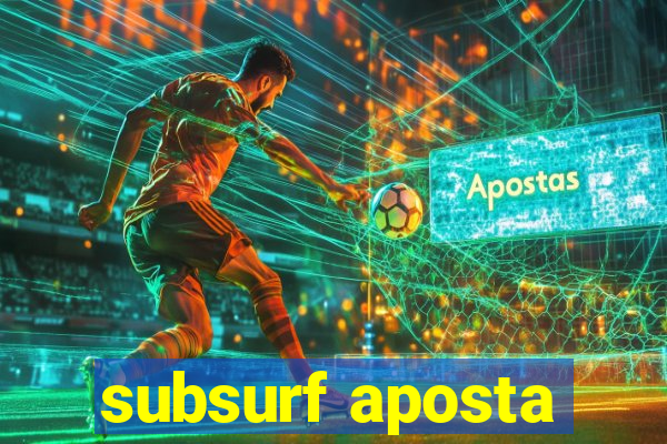 subsurf aposta